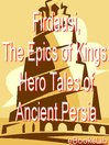 Firdausi, The Epics of Kings: Hero Tales of Ancient Persia (eBook)